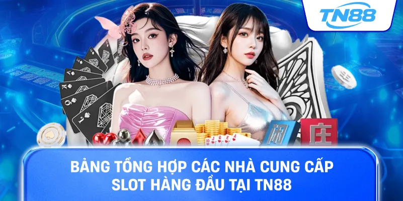 Bảng tổng hợp các nhà cung cấp slot game hàng đầu tại TN88